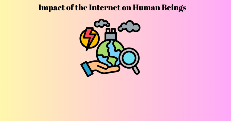 Impact of the Internet on Human Being.